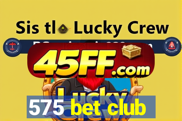 575 bet club